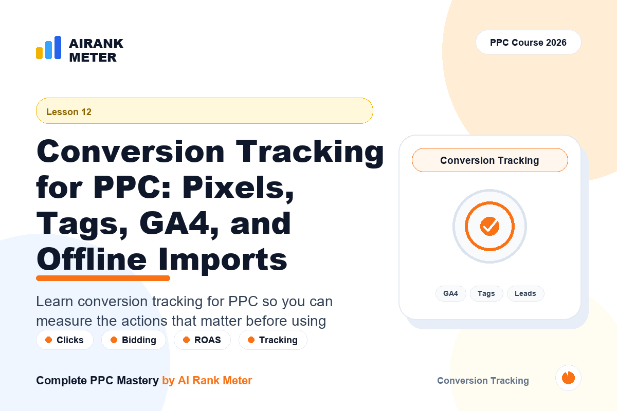 Lecture 12: Conversion Tracking for PPC: Pixels, Tags, GA4, and Offline Imports