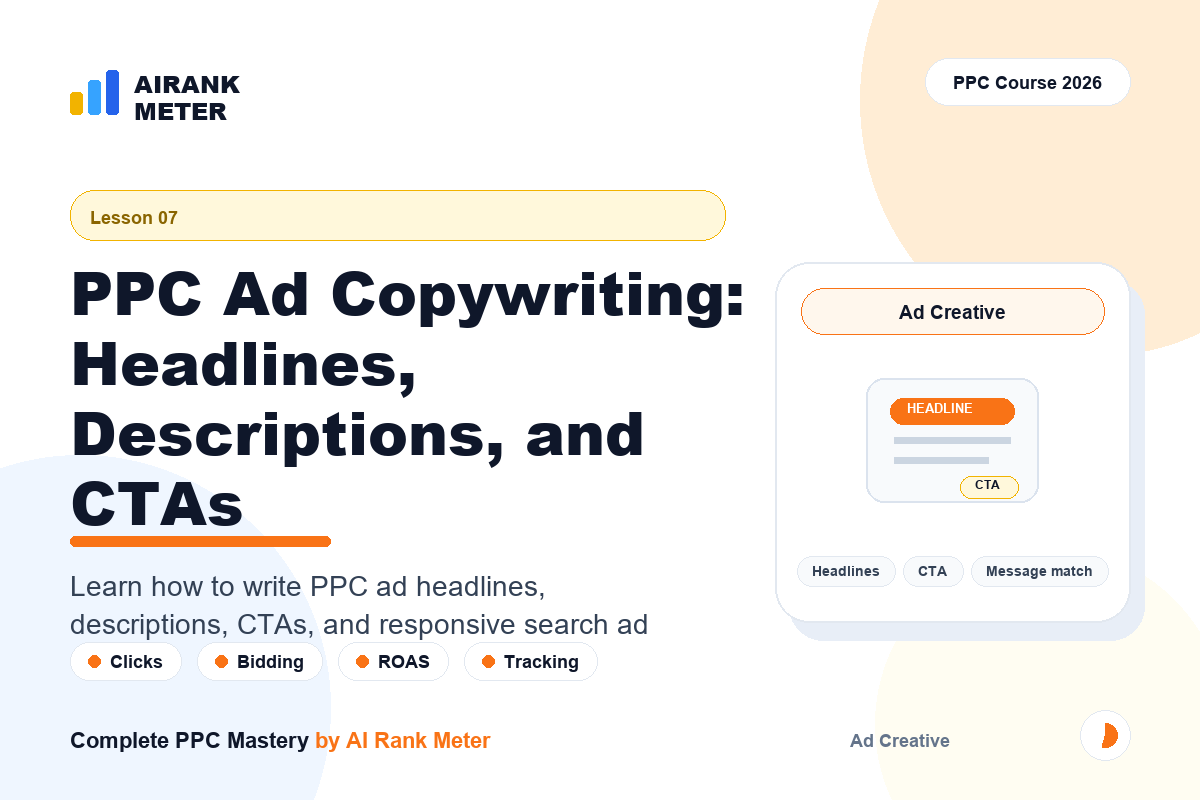Lecture 7: PPC Ad Copywriting: Headlines, Descriptions, and CTAs